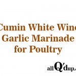 All Q'd Up | Cumin White Wine Garlic Marinade for Poultry