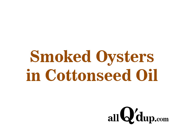 Smoked Oysters in Cottonseed Oil | Allqdup.com